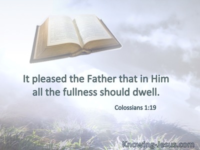 It pleased the Father that in Him all the fullness should dwell.